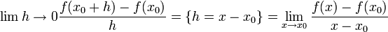 \lim{h\to 0} \frac{f(x_0+h)-f(x_0)}{h} =\{h=x-x_0\} = \lim_{x\to x_0}\frac{f(x)-f(x_0)}{x-x_0}
