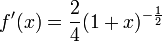 f'(x)=\frac{2}{4}(1+x)^{-\frac{1}{2}}