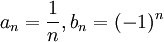a_n=\frac{1}{n},b_n=(-1)^n