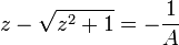 z-\sqrt{z^2+1}=-\frac{1}{A}