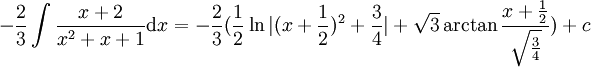 -\frac{2}{3}\int\frac{x+2}{x^2+x+1}\mathrm{d}x=-\frac{2}{3}(\frac{1}{2}\ln|(x+\frac{1}{2})^2+\frac{3}{4}|+\sqrt{3}\arctan\frac{x+\frac{1}{2}}{\sqrt{\frac{3}{4}}})+c