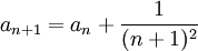 a_{n+1}=a_n+\frac{1}{(n+1)^2}