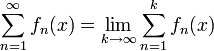 \sum_{n=1}^\infty f_n(x)=\lim_{k\to\infty}\sum_{n=1}^k f_n(x)