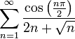\sum\limits_{n=1}^\infty\dfrac{\cos\left(\frac{n\pi}{2}\right)}{2n+\sqrt n}