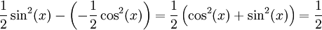 \frac12\sin^2(x)-\left(-\frac12\cos^2(x)\right)=\frac12\left(\cos^2(x)+\sin^2(x)\right)=\frac12