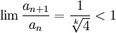 \lim \frac{a_{n+1}}{a_n}=\frac{1}{\sqrt[k]{4}}<1