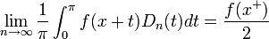 \lim_{n\to\infty}\frac{1}{\pi}\int_0^\pi f(x+t)D_n(t)dt =  \frac{f(x^+)}{2}