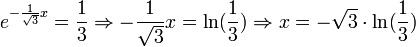 e^{-\frac{1}{\sqrt{3}}x}=\frac{1}{3}\Rightarrow -\frac{1}{\sqrt{3}}x=\ln(\frac{1}{3})\Rightarrow x=-\sqrt{3}\cdot \ln(\frac{1}{3})