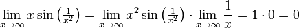\lim_{x\to\infty}x\sin\left(\tfrac{1}{x^2}\right)=\lim_{x\to\infty}x^2\sin\left(\tfrac{1}{x^2}\right)\cdot\lim_{x\to\infty}\frac{1}{x}=1\cdot 0=0