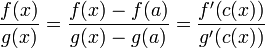 \frac{f(x)}{g(x)}=\frac{f(x)-f(a)}{g(x)-g(a)}=\frac{f'\big(c(x)\big)}{g'\big(c(x)\big)}