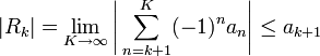 |R_k|=\lim_{K\to\infty}\Bigg|\sum\limits_{n=k+1}^K (-1)^na_n\Bigg|\le a_{k+1}