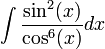 \int\frac{\sin^2(x)}{\cos^6(x)}dx
