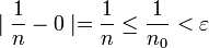 \mid\frac{1}{n}-0\mid=\frac{1}{n}\leq\frac{1}{n_{0}}<\varepsilon 