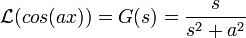 \mathcal{L}(cos(ax))=G(s)=\frac{s}{s^2+a^2}