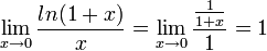 \lim_{x\rightarrow 0} \frac{ln(1+x)}{x} = \lim_{x\rightarrow 0} \frac{\frac{1}{1+x}}{1}=1