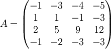A=\begin{pmatrix}-1 & -3 & -4 & -5 \\ 1 & 1 & -1 & -3 \\ 2 & 5 & 9 & 12 \\ -1 & -2 & -3 & -3 \end{pmatrix}