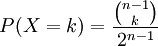 P(X=k) = \frac{\tbinom {n-1}{k}}{2^{n-1}}
