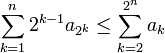 \sum_{k=1}^n 2^{k-1}a_{2^k} \leq \sum_{k=2}^{2^n} a_k