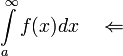\displaystyle\int\limits_a^\infty f(x)dx\quad \Leftarrow\quad