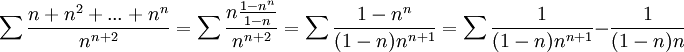 \sum\frac{n+n^2+...+n^n}{n^{n+2}}=\sum\frac{n\frac{1-n^{n}}{1-n}}{n^{n+2}}=\sum\frac{1-n^{n}}{(1-n)n^{n+1}}=\sum\frac{1}{(1-n)n^{n+1}}-\frac{1}{(1-n)n}