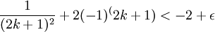 \frac{1}{(2k+1)^2} + 2(-1)^(2k+1)<  -2+\epsilon