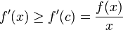 f'(x)\geq f'(c) = \frac{f(x)}{x}