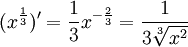 (x^{\frac{1}{3}})'=\frac{1}{3}x^{-\frac{2}{3}}=\frac{1}{3\sqrt[3]{x^2}}