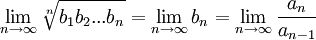 \lim_{n\rightarrow \infty} \sqrt[n]{b_1b_2...b_n}=\lim_{n\rightarrow \infty} b_n=\lim_{n\rightarrow \infty} \frac{a_n}{a_{n-1}}