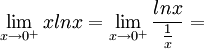 \lim_{x\rightarrow 0^{+}} xlnx = \lim_{x\rightarrow 0^{+}} \frac{lnx}{\frac{1}{x}}=