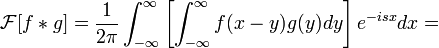 \mathcal{F}[f*g] = \frac{1}{2\pi}\int_{-\infty}^\infty \left[\int_{-\infty}^\infty f(x-y)g(y)dy\right]e^{-isx}dx = 