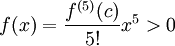 f(x)=\frac{f^{(5)}(c)}{5!}x^5>0