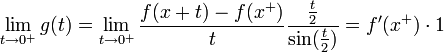 \lim_{t\to 0^+}g(t) = \lim_{t\to 0^+}\frac{f(x+t) - f(x^+)}{t}\frac{\frac{t}{2}}{\sin(\frac{t}{2})} = f'(x^+)\cdot 1