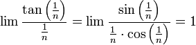 \lim\frac{\tan\left(\frac1{n}\right)}{\frac1{n}}=\lim\frac{\sin\left(\frac1{n}\right)}{\frac1{n}\cdot\cos\left(\frac1{n}\right)}=1