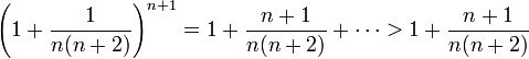 \left(1+\frac{1}{n(n+2)}\right)^{n+1}=1+\frac{n+1}{n(n+2)}+\cdots>1+\frac{n+1}{n(n+2)}