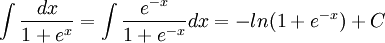 \int\frac{dx}{1+e^x}=\int\frac{e^{-x}}{1+e^{-x}}dx=-ln(1+e^{-x})+C