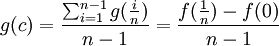 g(c)=\frac{\sum_{i=1}^{n-1}g(\frac{i}{n})}{n-1}=\frac{f(\frac{1}{n})-f(0)}{n-1}