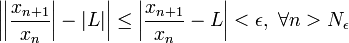 \left |\left |\frac{x_{n+1}}{x_n}\right |-|L|\right |\leq \left |\frac{x_{n+1}}{x_n}-L\right |<\epsilon,~\forall n>N_\epsilon