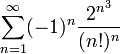 \displaystyle\sum_{n=1}^\infty(-1)^n\frac{2^{n^3}}{(n!)^n}