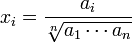 x_i=\frac{a_i}{\sqrt[n]{a_1\cdots a_n}}