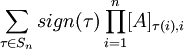 \sum_{\tau \in S_{n}} sign(\tau) \prod_{i=1}^{n}[A]_{\tau(i),i}