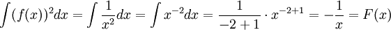 \int (f(x))^2 dx=\int \frac{1}{x^2} dx=\int x^{-2} dx=\frac{1}{-2+1}\cdot x^{-2+1}=-\frac{1}{x}=F(x)