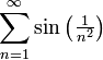 \displaystyle\sum_{n=1}^\infty\sin\left(\tfrac{1}{n^2}\right)