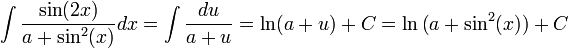 \int\frac{\sin(2x)}{a+\sin^2(x)}dx=\int\frac{du}{a+u}=\ln(a+u)+C=\ln\big(a+\sin^2(x)\big)+C