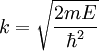 k=\sqrt\frac{2mE}{\hbar^2}