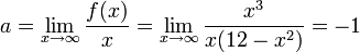 a=\lim\limits_{x\to\infty}\frac{f(x)}{x}=\lim\limits_{x\to\infty}\frac{x^3}{x(12-x^2)}=-1