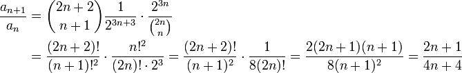 \begin{align}\frac{a_{n+1}}{a_n}&=\binom{2n+2}{n+1}\frac{1}{2^{3n+3}}\cdot\frac{2^{3n}}{\binom{2n}{n}}\\&=\frac{(2n+2)!}{(n+1)!^2}\cdot\frac{n!^2}{(2n)!\cdot2^3}=\frac{(2n+2)!}{(n+1)^2}\cdot\frac{1}{8(2n)!}=\frac{2(2n+1)(n+1)}{8(n+1)^2}=\frac{2n+1}{4n+4}\end{align}