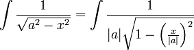 \int{\frac1{\sqrt{a^2-x^2}}}=\int{\frac1{|a|\sqrt{1-\left(\tfrac{x}{|a|}\right)^2}}}
