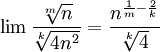 \lim\frac{\sqrt[m]{n}}{\sqrt[k]{4n^2}}=\frac{n^{\frac{1}{m}-\frac{2}{k}}}{\sqrt[k]{4}}