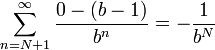 \sum\limits_{n=N+1}^\infty\frac{0-(b-1)}{b^n}=-\frac{1}{b^N}