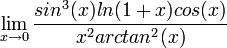\lim_{x\rightarrow 0}\frac{sin^3(x)ln(1+x)cos(x)}{x^2 arctan^2(x)}